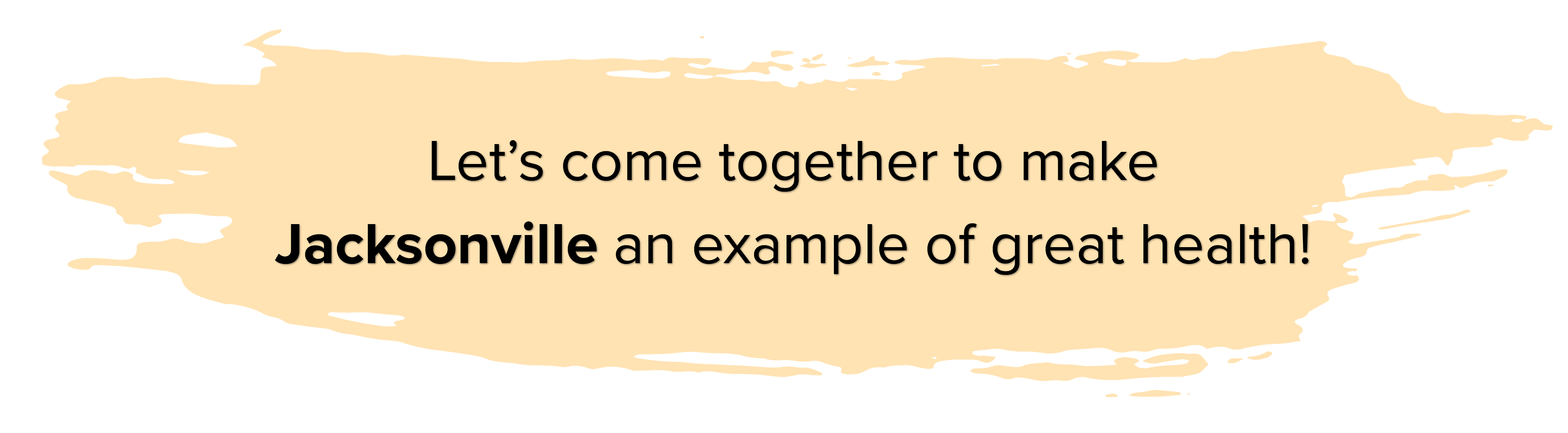Lets come together to make jacksonville an example of great health