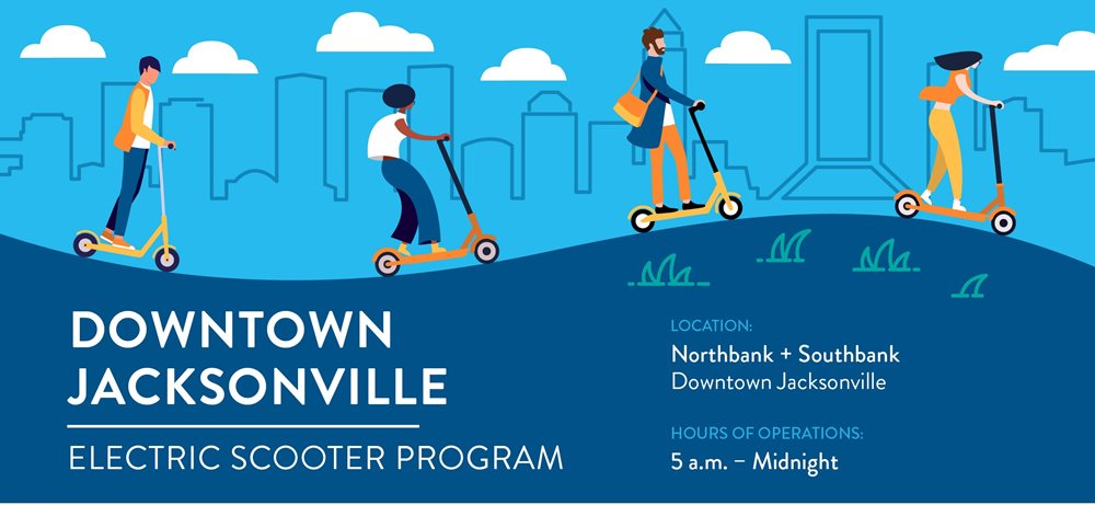 Dockless Mobility Program Flyer Downtown Jacksonville - Electric Scooter Program Location: Northbank + Southbank Downtown Jacksonville Hours of Operation: 5 a.m. - Midnight