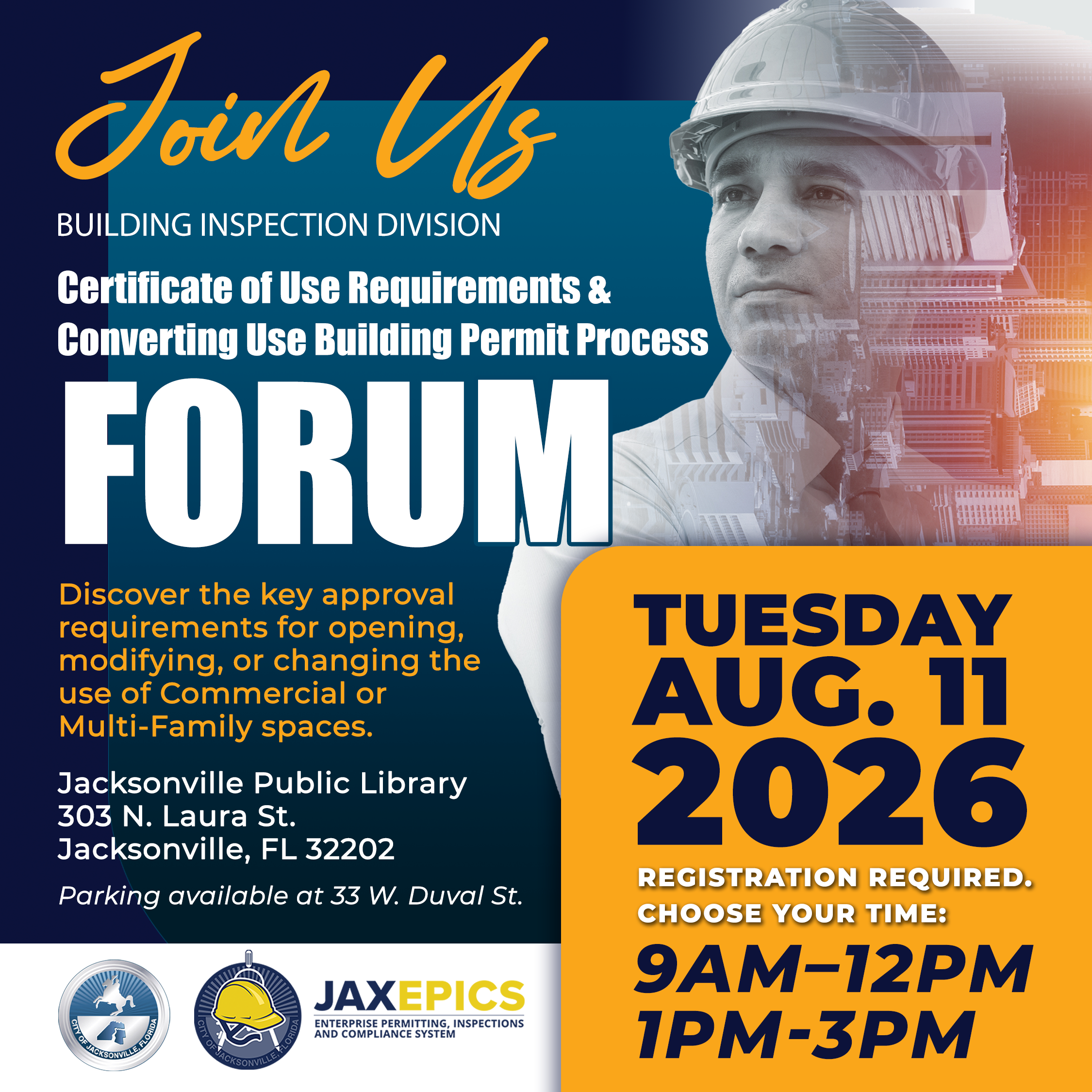 Flyer 1 Join Us - Building inspection Division Forum. Tuesday August 11, 2026. Registration required. Choose your time: 9AM - 12PM or 1PM - 3PM. At Jacksonville Public Library 303 N. Laura St. jacksonville, FL 32202