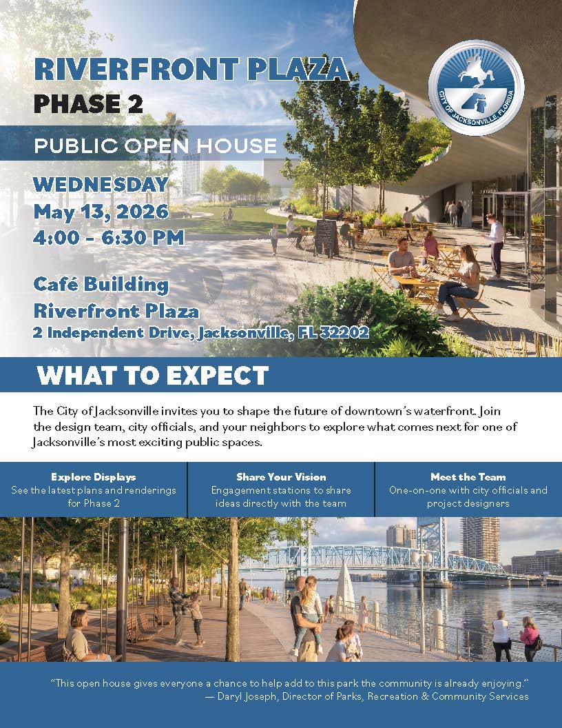 Riverfront Plaza Phase 2 Public Open House Wednesday, May 3, 2026, 4-6pm. Cafe Building Riverfront Plaza, 2 Independent Drive, Jacksonville, Florida 32202. What to expect: Explore Displays, Share Your Vision, Meet the Team