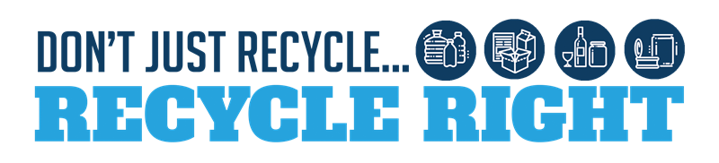 Don't Just Recycle... Recycle Right!