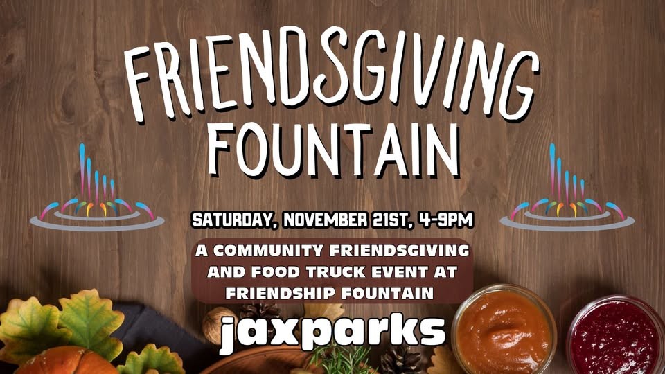 Friendsgiving Fountain Saturday November 21st 4 - 9pm a community friendsgiving and food truck event at Friendship Fountain. JaxParks